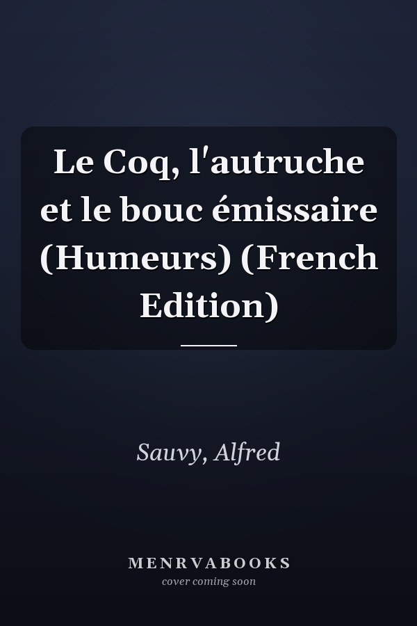 Le Coq, l'autruche et le bouc émissaire (Humeurs) (French Edition)