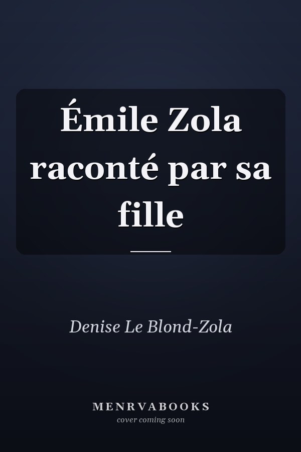 Émile Zola raconté par sa fille