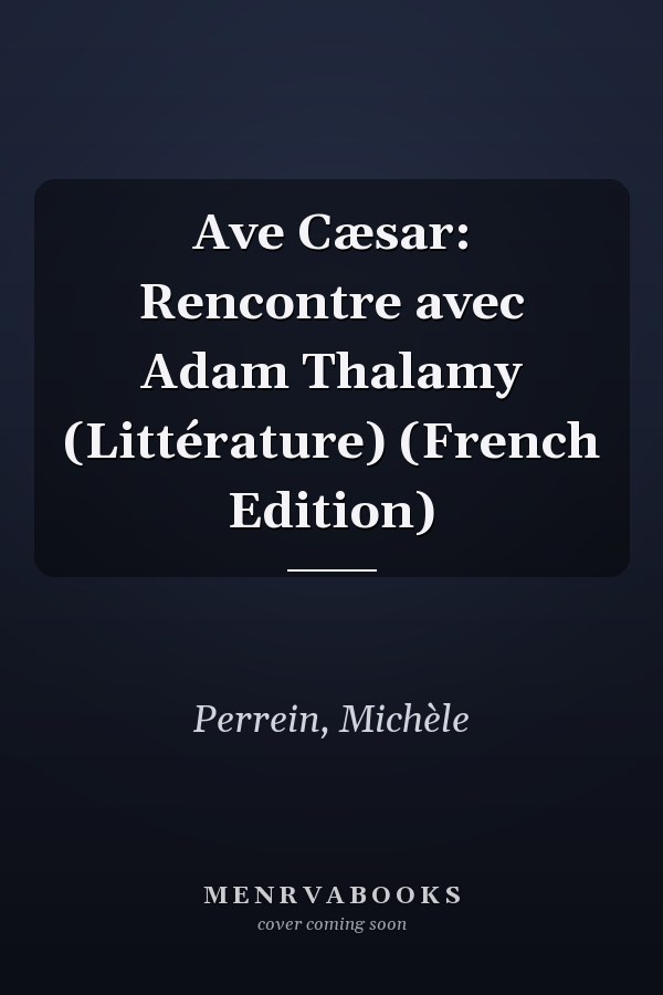 Ave Cæsar: Rencontre avec Adam Thalamy (Littérature) (French Edition)