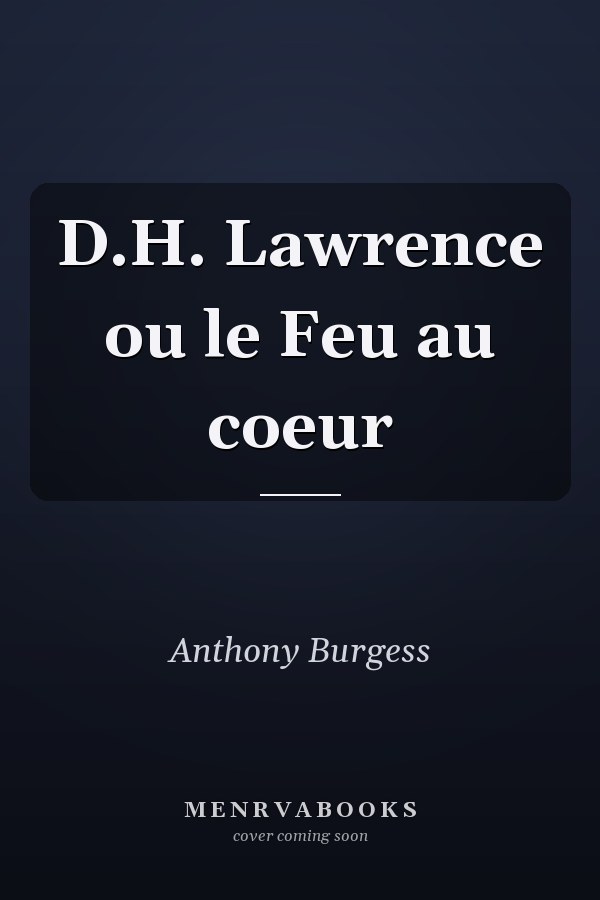 D.H. Lawrence ou le Feu au coeur