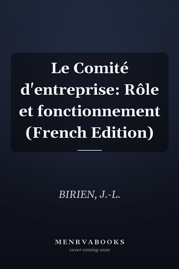 Le Comité d'entreprise: Rôle et fonctionnement (French Edition)