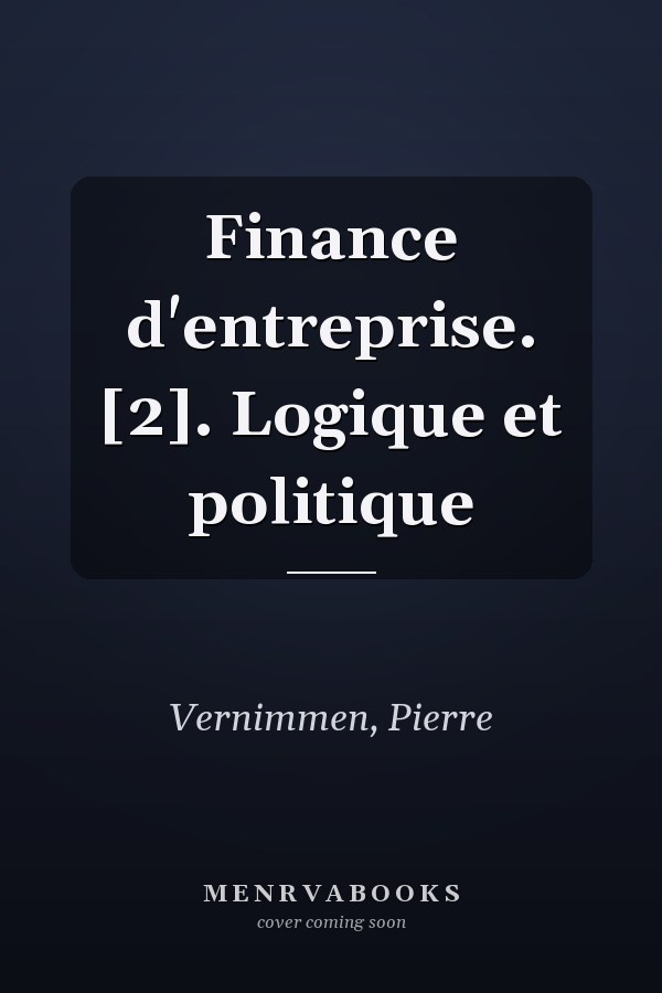 Finance d'entreprise. [2]. Logique et politique