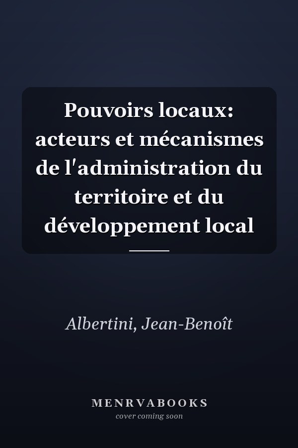 Pouvoirs locaux: acteurs et mécanismes de l'administration du territoire et du développement local