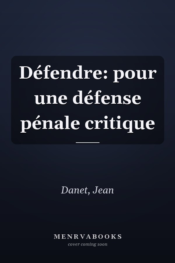 Défendre: pour une défense pénale critique
