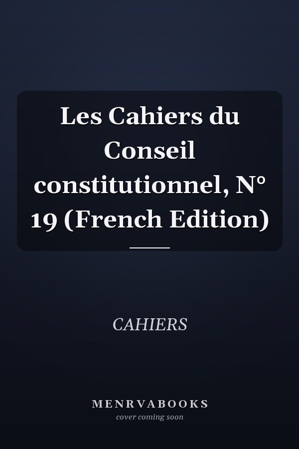 Les Cahiers du Conseil constitutionnel, N° 19 (French Edition)