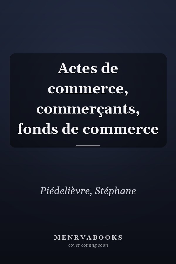 Actes de commerce, commerçants, fonds de commerce