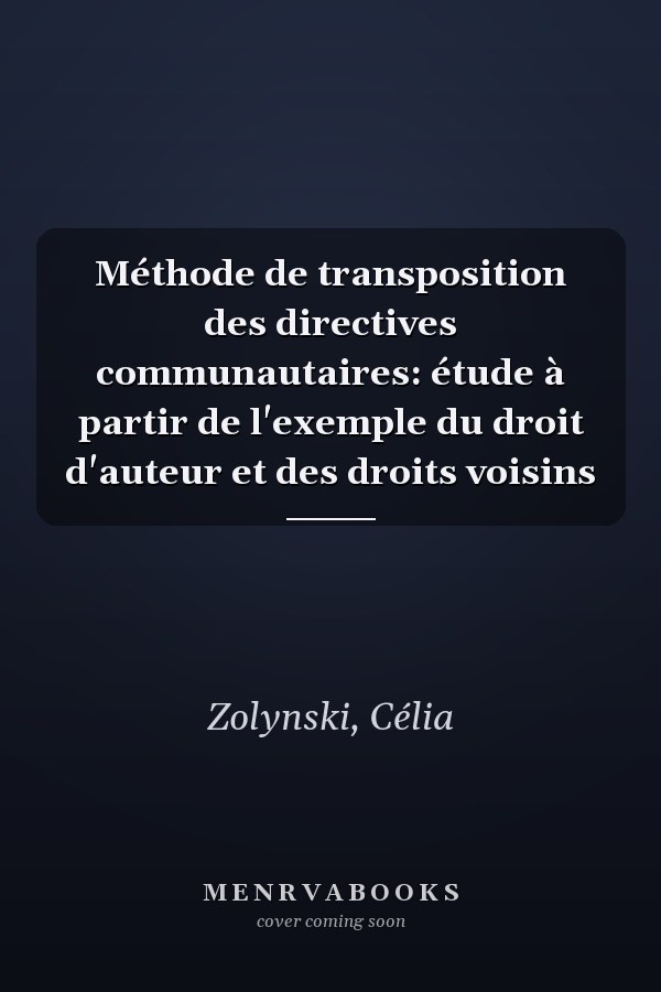 Méthode de transposition des directives communautaires: étude à partir de l'exemple du droit d'auteur et des droits voisins