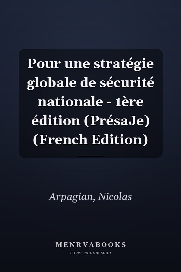 Pour une stratégie globale de sécurité nationale - 1ère édition (PrésaJe) (French Edition)