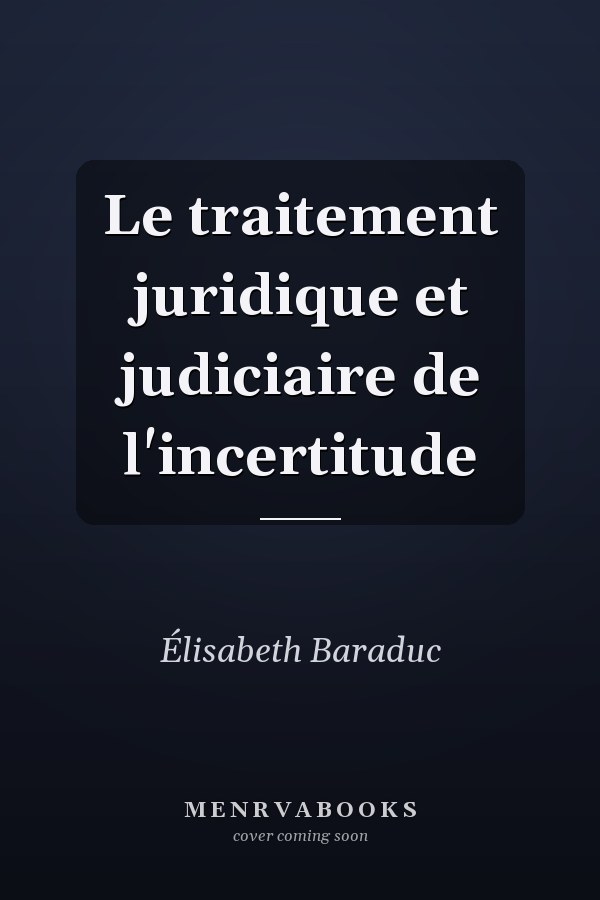 Le traitement juridique et judiciaire de l'incertitude