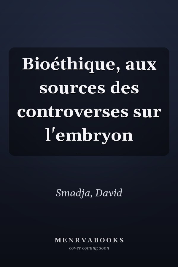 Bioéthique, aux sources des controverses sur l'embryon