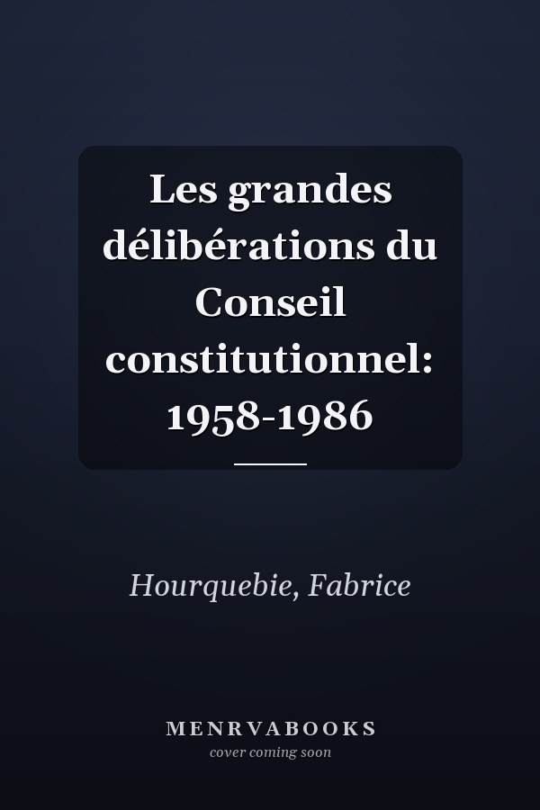 Les grandes délibérations du Conseil constitutionnel: 1958-1986