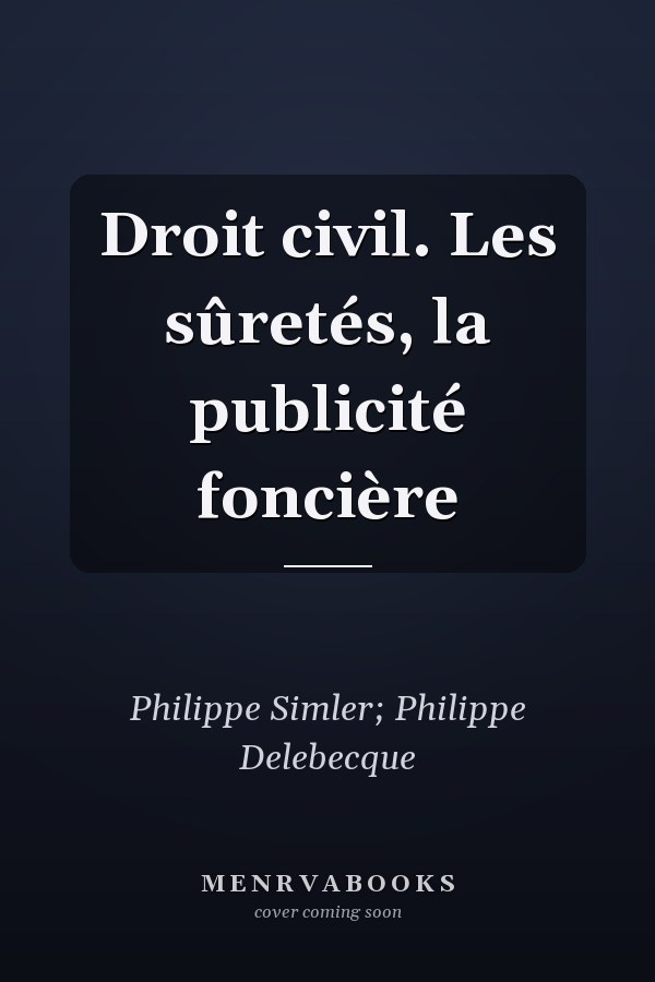 Droit civil. Les sûretés, la publicité foncière