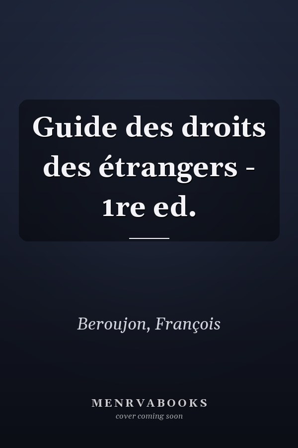 Guide des droits des étrangers - 1re ed.