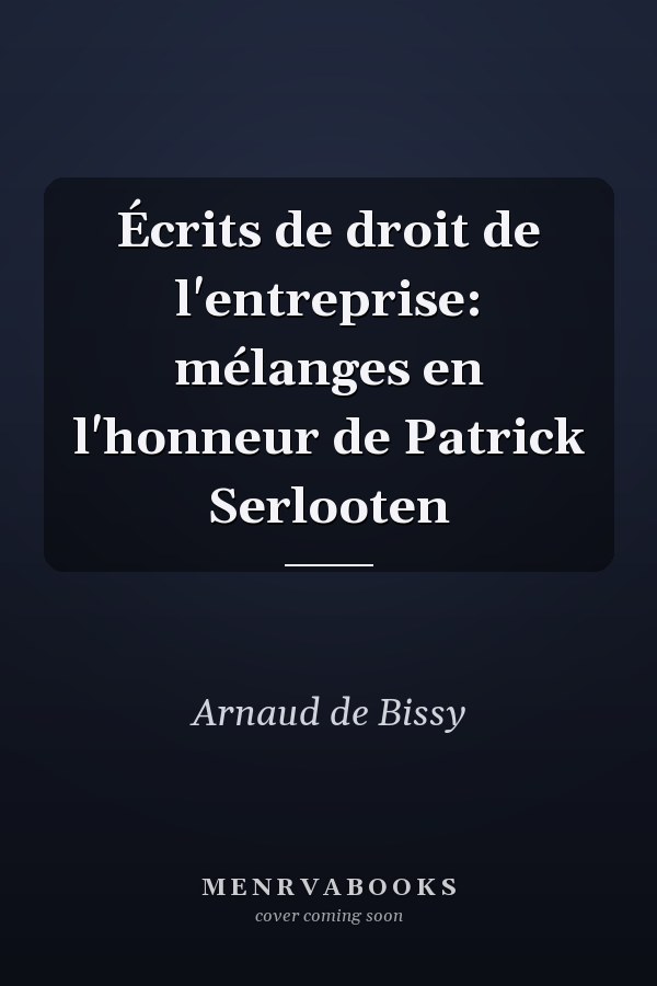 Écrits de droit de l'entreprise: mélanges en l'honneur de Patrick Serlooten