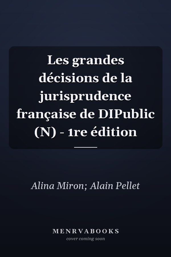 Les grandes décisions de la jurisprudence française de DIPublic (N) - 1re édition