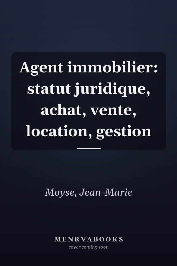Agent immobilier: statut juridique, achat, vente, location, gestion