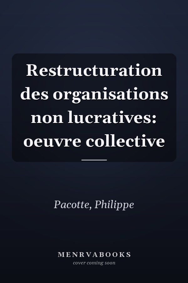 Restructuration des organisations non lucratives: oeuvre collective
