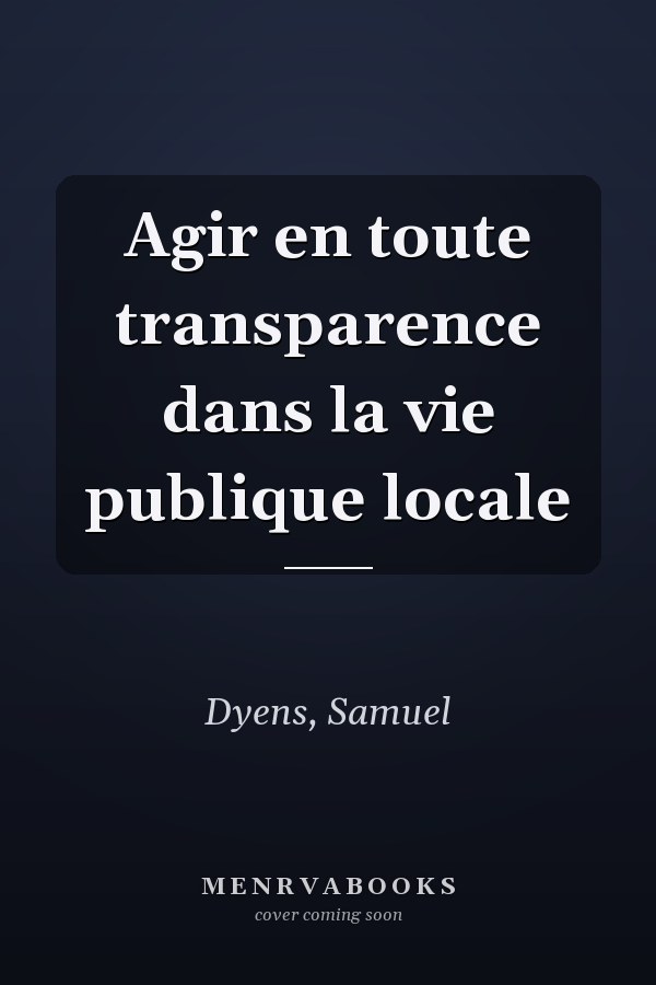 Agir en toute transparence dans la vie publique locale