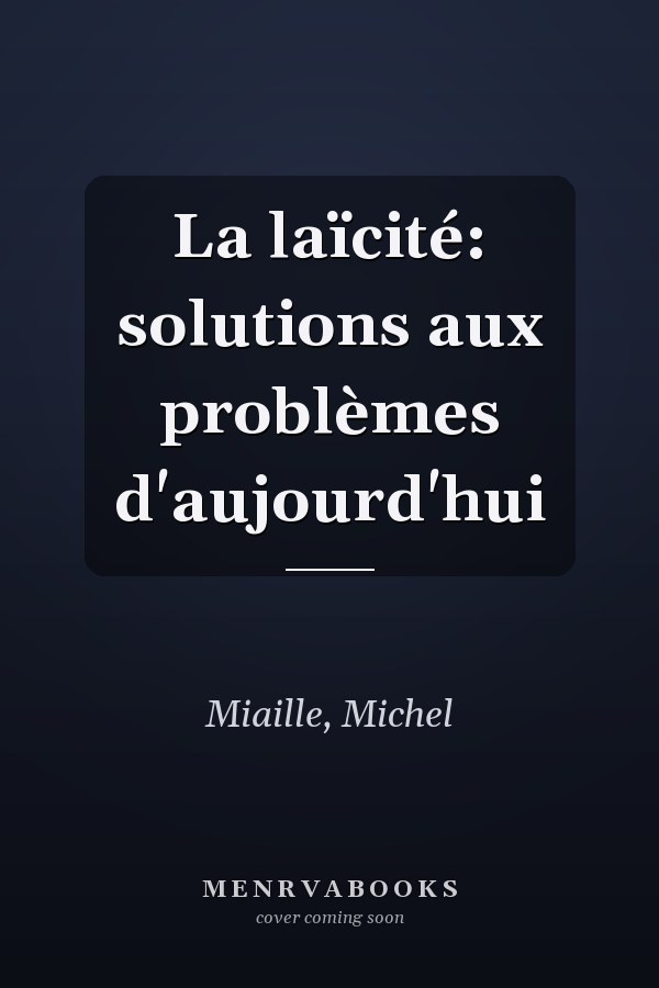 La laïcité: solutions aux problèmes d'aujourd'hui