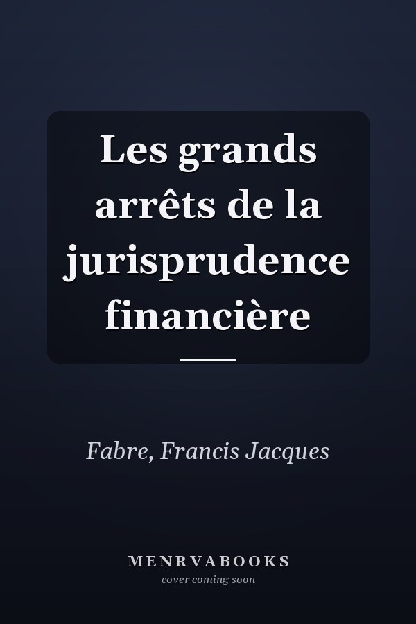 Les grands arrêts de la jurisprudence financière