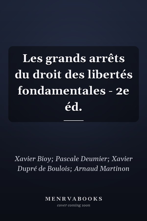 Les grands arrêts du droit des libertés fondamentales - 2e éd.