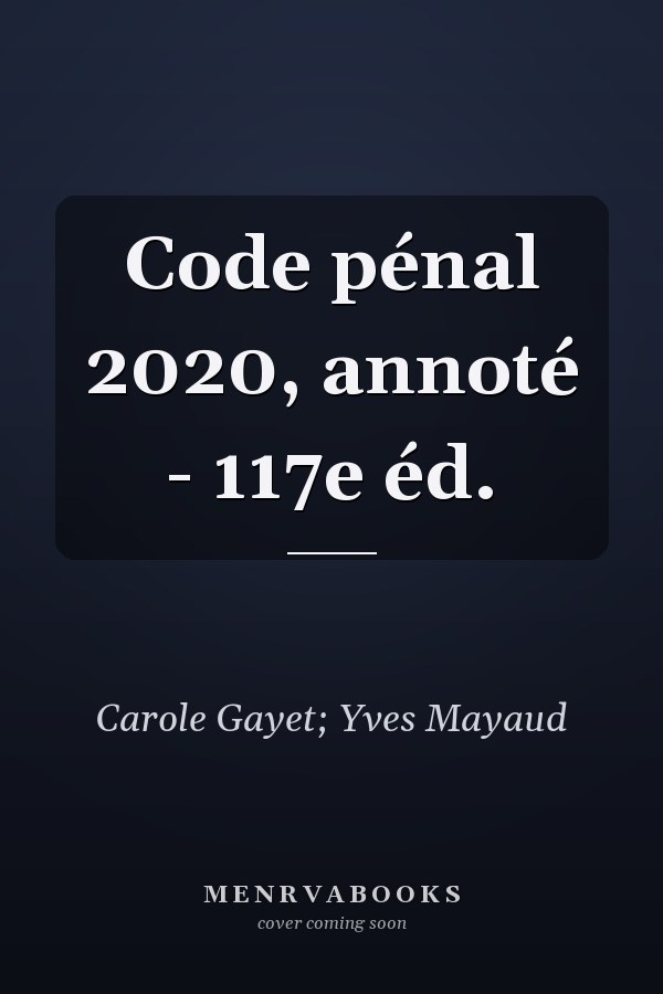 Code pénal 2020, annoté - 117e éd.