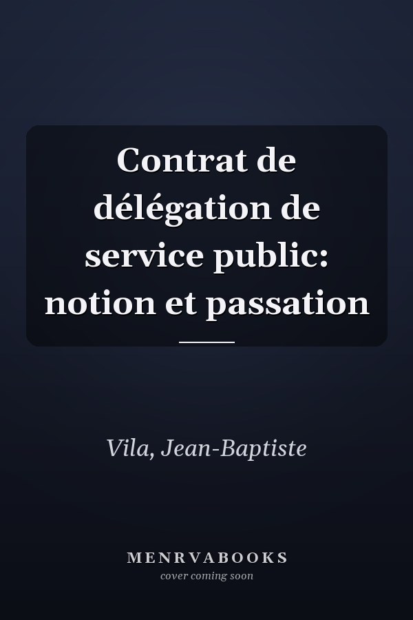 Contrat de délégation de service public: notion et passation