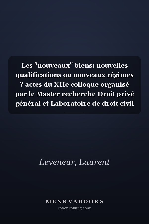 Les "nouveaux" biens: nouvelles qualifications ou nouveaux régimes ? actes du XIIe colloque organisé par le Master recherche Droit privé général et Laboratoire de droit civil de l'Université Paris II Panthéon-Assas, 12 avril 2018, Conseil supérieur du notariat