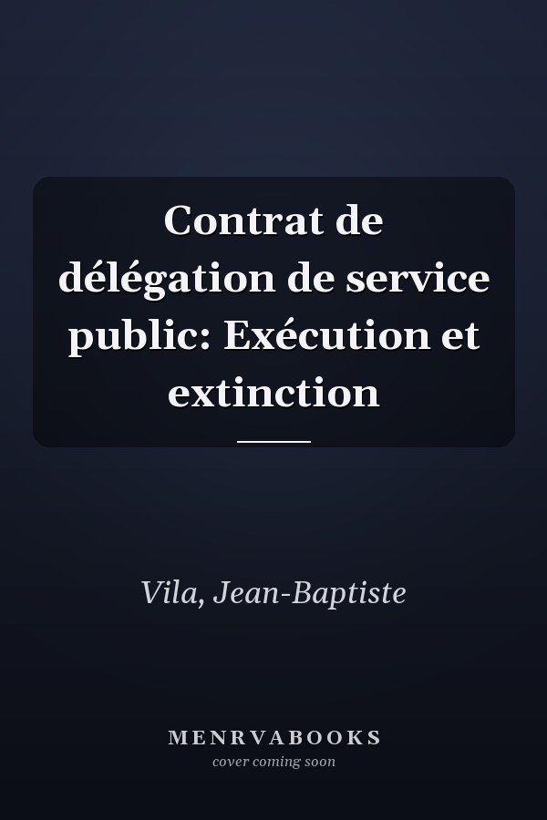 Contrat de délégation de service public: Exécution et extinction