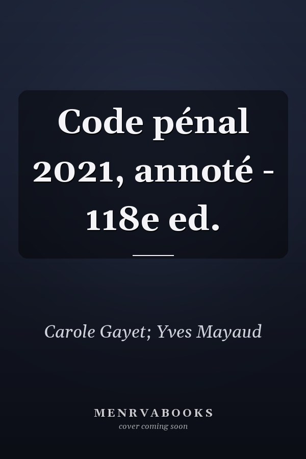 Code pénal 2021, annoté - 118e ed.