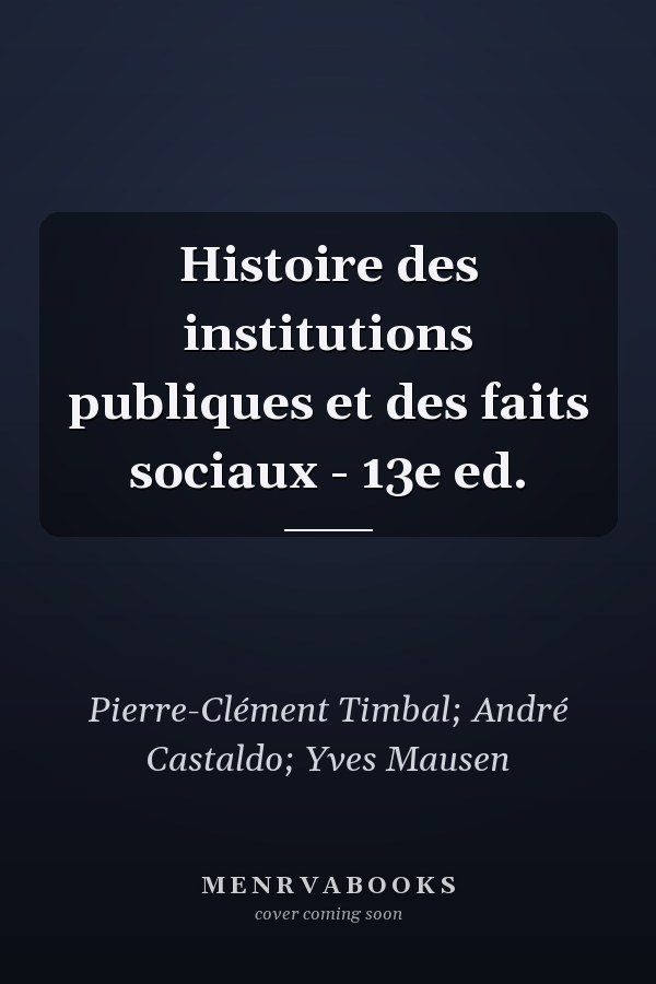 Histoire des institutions publiques et des faits sociaux - 13e ed.