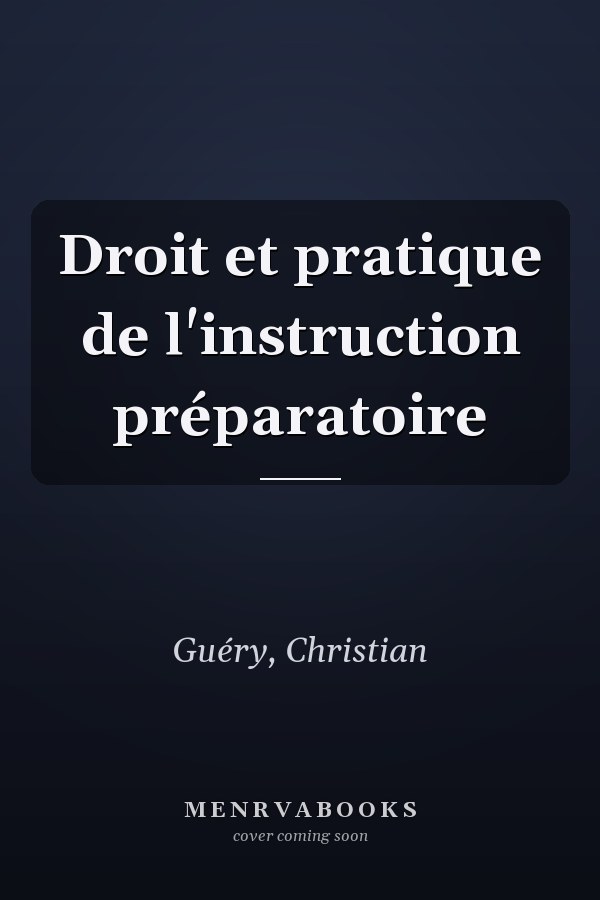 Droit et pratique de l'instruction préparatoire