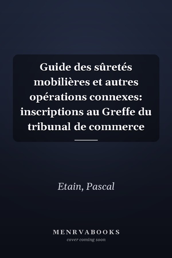 Guide des sûretés mobilières et autres opérations connexes: inscriptions au Greffe du tribunal de commerce