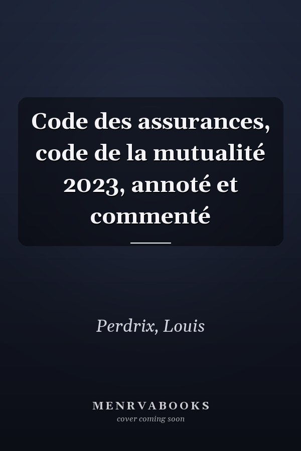 Code des assurances, code de la mutualité 2023, annoté et commenté