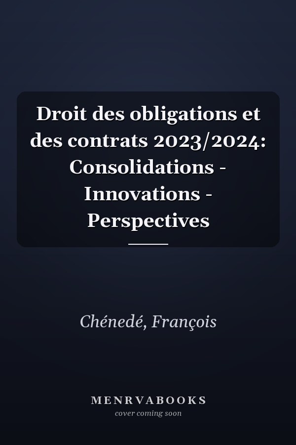Droit des obligations et des contrats 2023/2024: Consolidations - Innovations - Perspectives