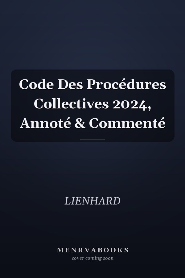 Code Des Procédures Collectives 2024, Annoté & Commenté