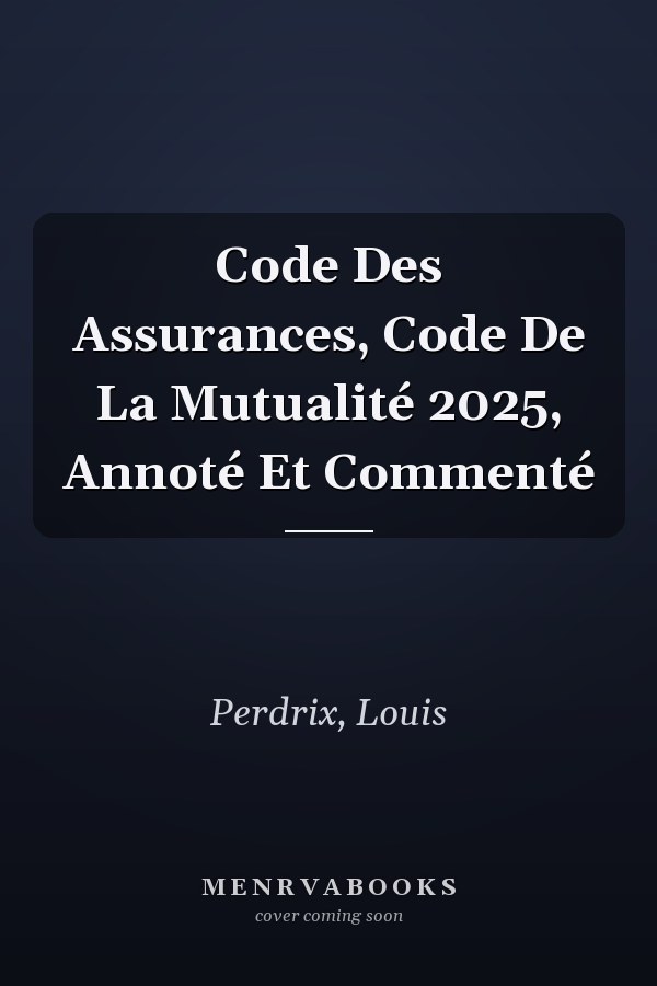 Code Des Assurances, Code De La Mutualité 2025, Annoté Et Commenté