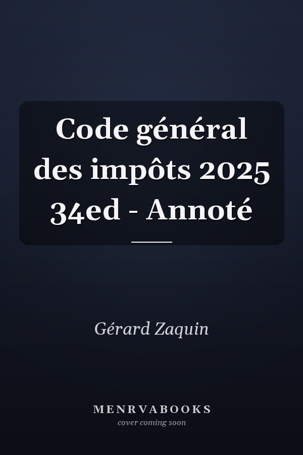 Code général des impôts 2025 34ed - Annoté