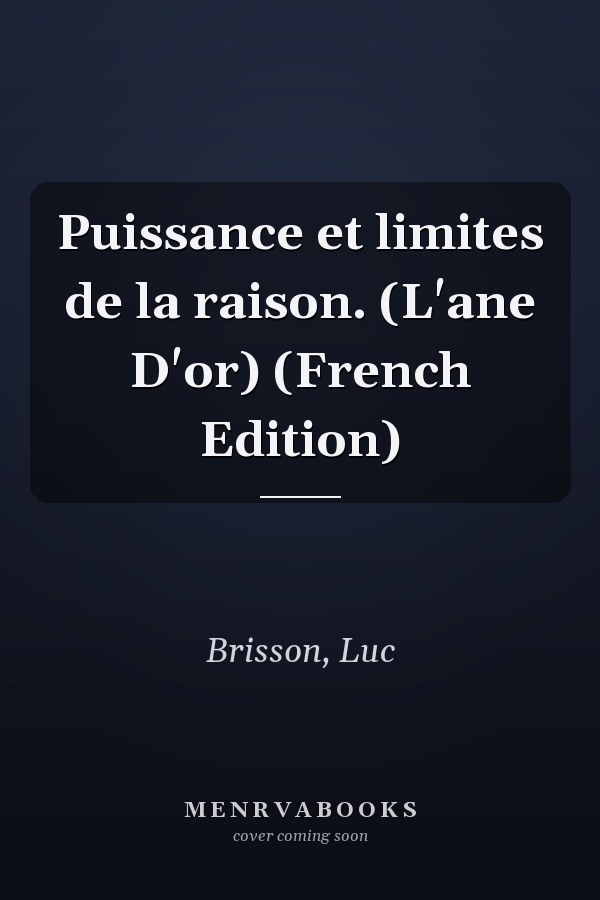 Puissance et limites de la raison. (L'ane D'or) (French Edition)