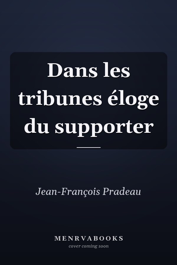 Dans les tribunes éloge du supporter