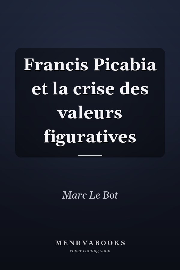 Francis Picabia et la crise des valeurs figuratives