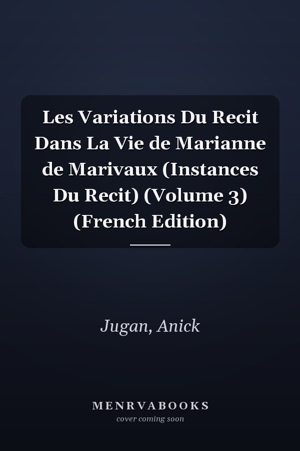 Les Variations Du Recit Dans La Vie de Marianne de Marivaux (Instances Du Recit) (Volume 3) (French Edition)