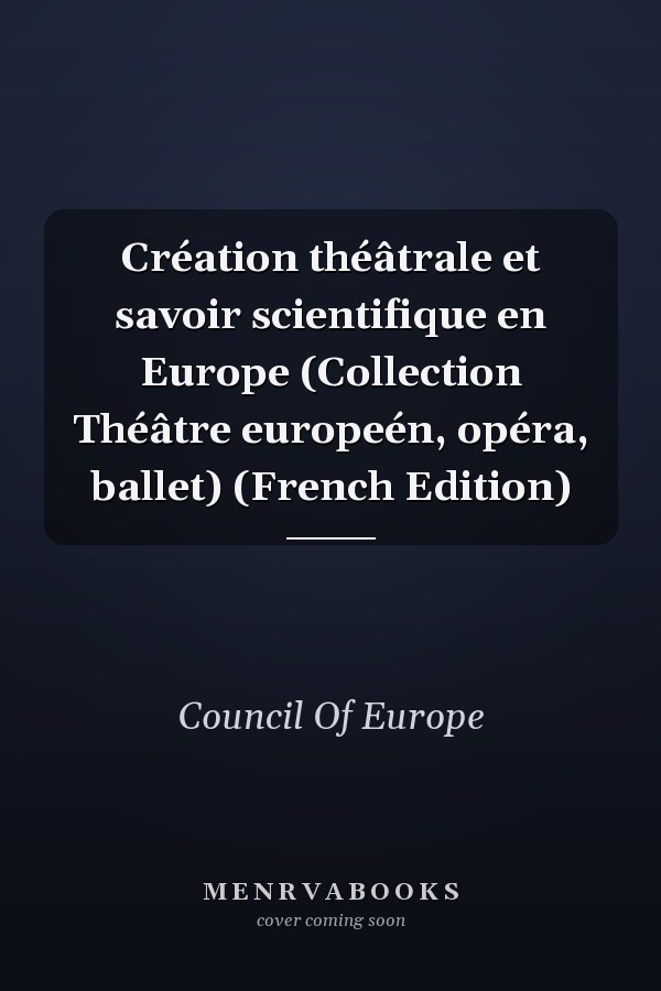 Création théâtrale et savoir scientifique en Europe (Collection Théâtre europeén, opéra, ballet) (French Edition)