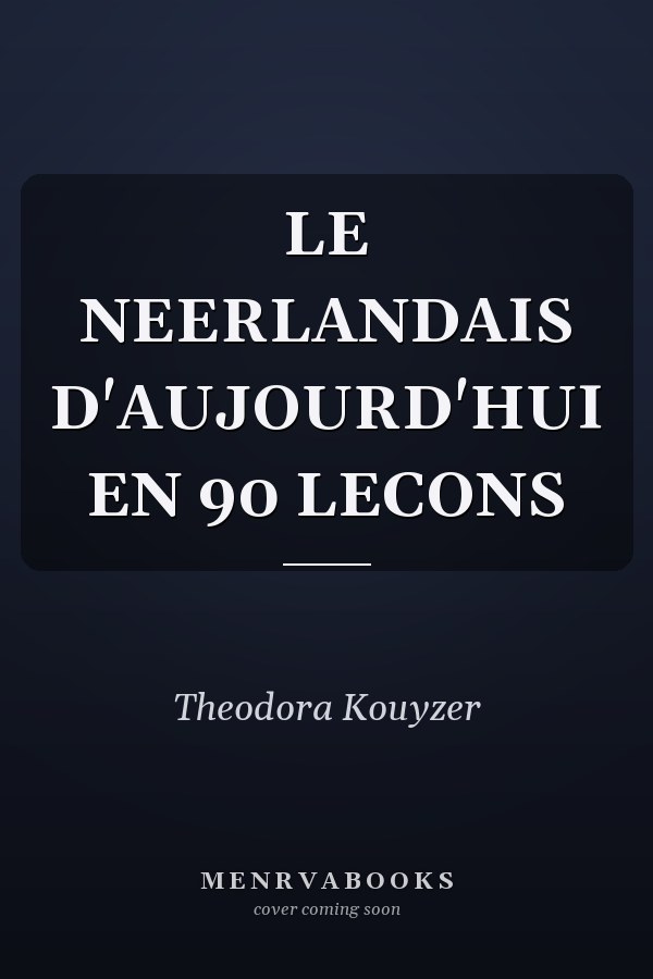 LE NEERLANDAIS D'AUJOURD'HUI EN 90 LECONS