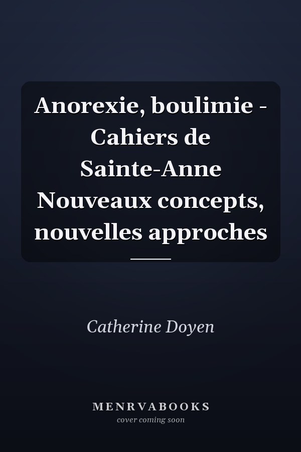Anorexie, boulimie - Cahiers de Sainte-Anne Nouveaux concepts, nouvelles approches