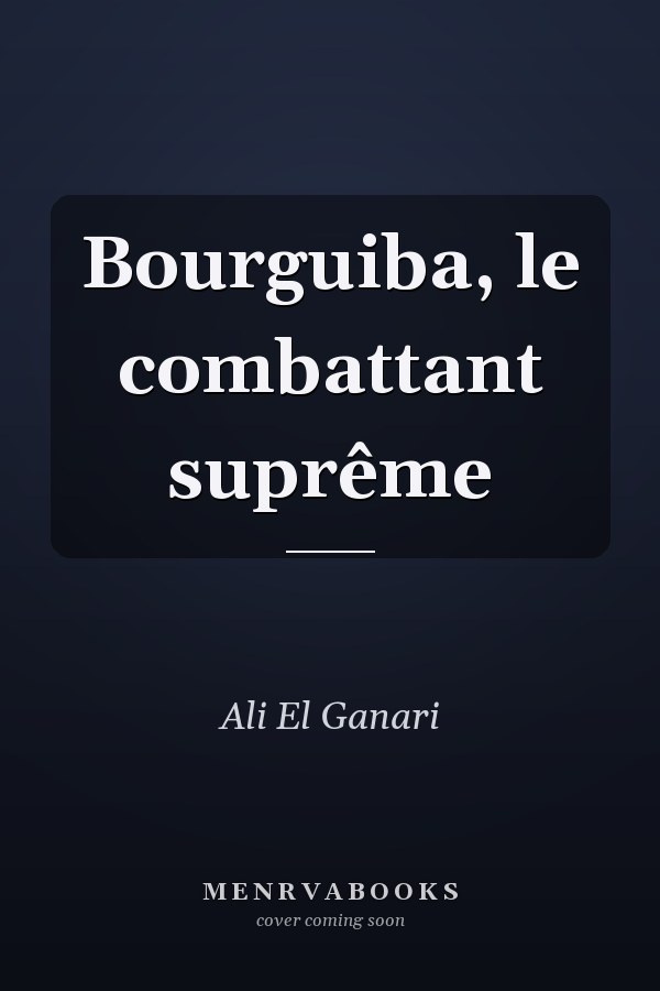 Bourguiba, le combattant suprême