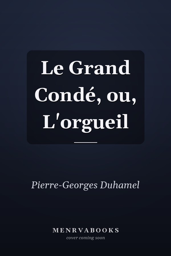 Le Grand Condé, ou, L'orgueil