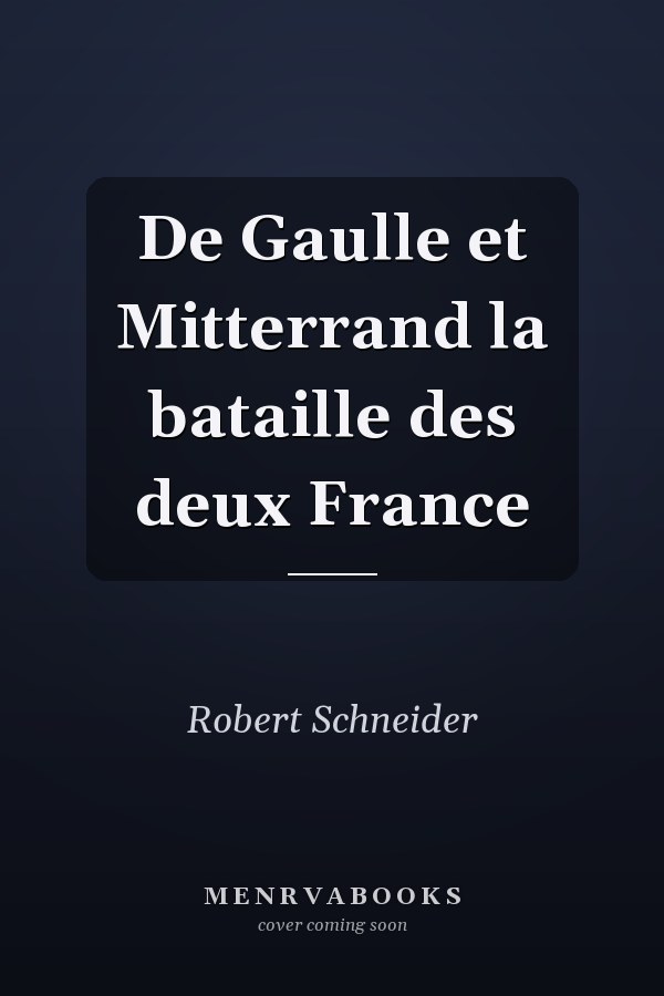 De Gaulle et Mitterrand la bataille des deux France