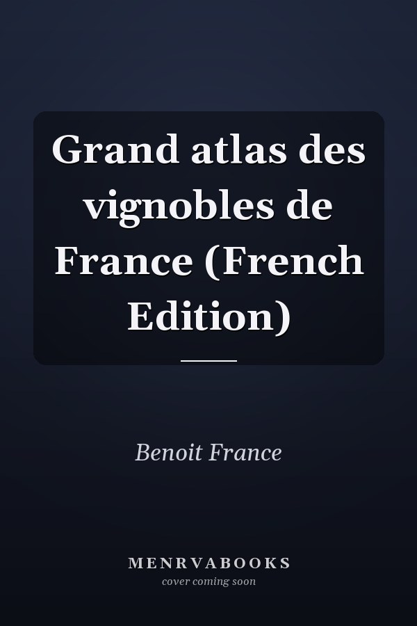 Grand atlas des vignobles de France (French Edition)