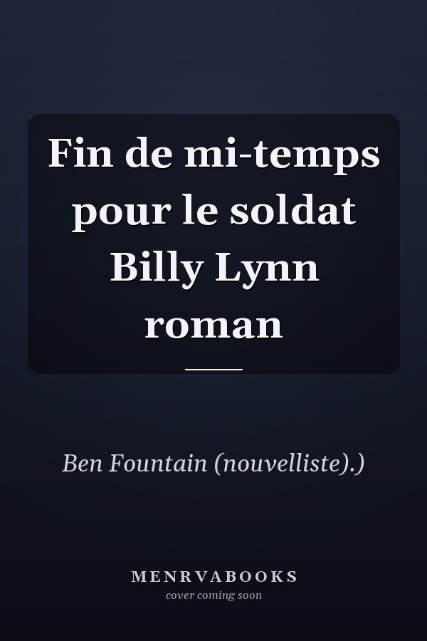 Fin de mi-temps pour le soldat Billy Lynn roman